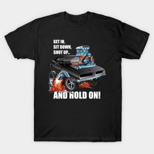 Funny Get In Sit Down Shut Up Hold On Classic Muscle Car T-Shirt